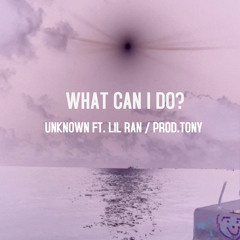 What Can I Do?Ft Lil Ran