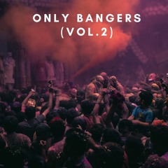 Only Bangers Vol.2