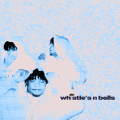 Whistle's N Bells (prod. memphis & rioleyva)