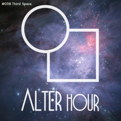 Alter Hour #038 - Third Space