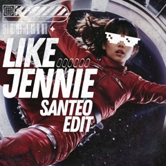 Like Jennie (Santeo Edit)(FILTERED)