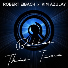 Better This Time - Performed by Robert Eibach + Kim Azulay, Written by NNG + Robert Eibach