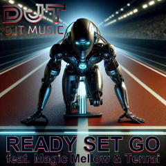 DJT - READY SET GO (feat. Magic Mellow & Tenrai)