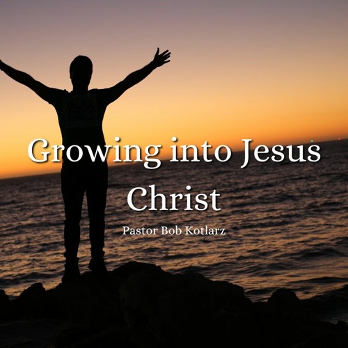 Growing Into Jesus Christ