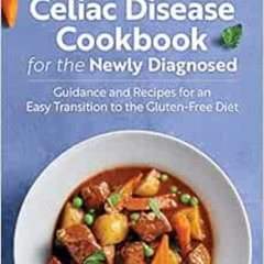 [Free] EBOOK √ Celiac Disease Cookbook for the Newly Diagnosed: Guidance and Recipes