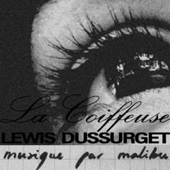 LEWIS DUSSURGET  - LA COIFFEUSE music by MALIBU