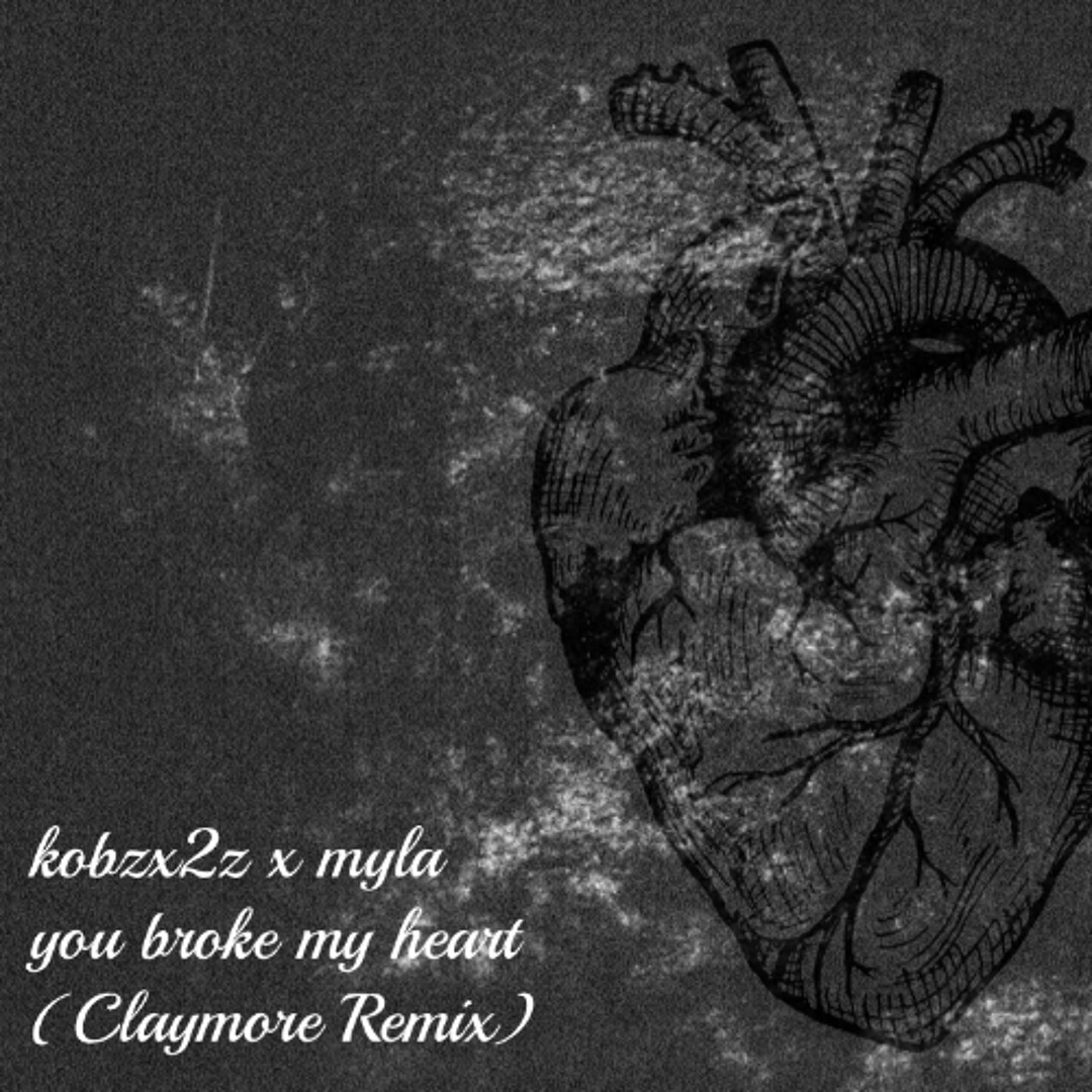 Stream kobzx2z x myla - you broke my heart (Claymore Remix) by