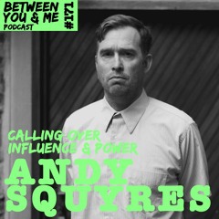 Ep 171 - ANDY SQUYRES: Calling over influence & power