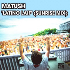 Matush - Latino Laif (Sunrise Edit Mix)