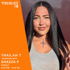 DJ SHAZZAP on a Thailah T Takeover - @VIBESOLATEFM
