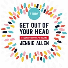 [READ] [PDF EBOOK EPUB KINDLE] Get Out of Your Head Study Guide: A Study in Philippia