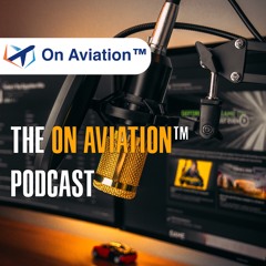 On Aviation™ Podcast Ep 4