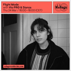 Flight Mode #11: sianza guest mix @ Refuge Worldwide