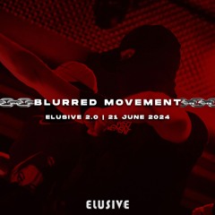 BLURRED MOVEMENT | ELUSIVE 2.0