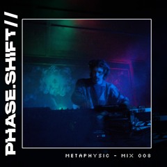 Phaseshift Radio // Metaphysic - Mix 008