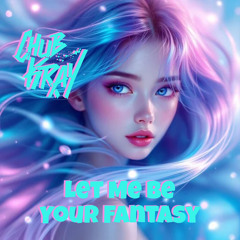 Chub Kray - Let Me Be Your Fantasy
