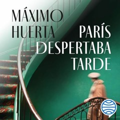 Audiolibro gratis 🎧 : París Despertaba Tarde, De Máximo Huerta