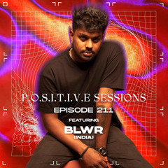 PS211 - AB+ presents P.O.S.I.T.I.V.E SESSIONS - EPISODE.211 - Special Guest : "BLWR"