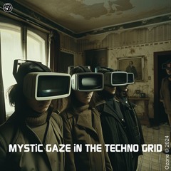 MYSTiC GAZE IN THE TECHNO GRID