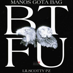 MANOS GOTTA BAG FT LIL SCOTTY PZ BTFU -BACK THE FUCK UP 💯