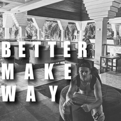 BETTER MAKE WAY!