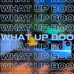 what up boo
