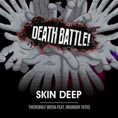 Death Battle: Skin Deep (feat Brandon Yates)