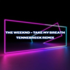 The Weeknd - Take My Breath (Tennebreck Remix) (Extended)
