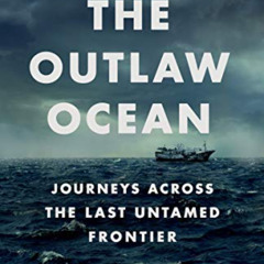 [Read] PDF 📁 The Outlaw Ocean: Journeys Across the Last Untamed Frontier by  Ian Urb
