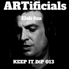 Elek-fun @ ARTificials Keep it DiP podcast 013