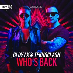 GLDY LX & Teknoclash - Who's Back(DWX Copyright Free)