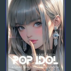 #^Download ⚡ Anime Girls Coloring Book: Pop Idol Collection - 55 Dynamic illustrations of Fabulous