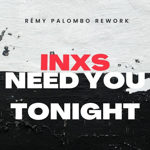 Need you tonight (Rémy Palombo Rework)