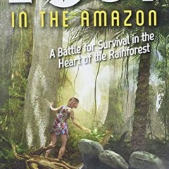 [VIEW] KINDLE PDF EBOOK EPUB Lost in the Amazon: A Battle for Survival in the Heart of the Rainfores