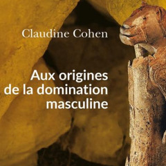 Chemins d'histoire-Aux origines de la domination masculine, avec C. Cohen-22.09.25