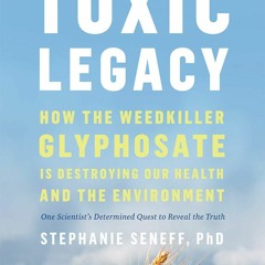 Read Toxic Legacy: How the Weedkiller Glyphosate Is Destroying Our Health and