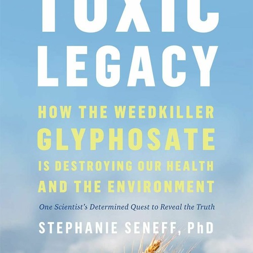 Read Toxic Legacy: How the Weedkiller Glyphosate Is Destroying Our Health and
