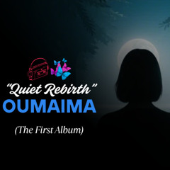 (Oumaima1, Quiet rebirth) - Album Intro