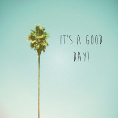 Its a Good Day by: GCLEF