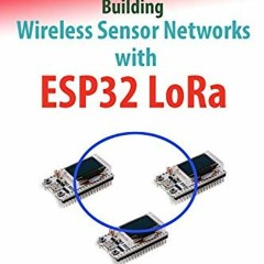 [Read] KINDLE 📍 Building Wireless Sensor Networks with ESP32 LoRa by  Agus Kurniawan
