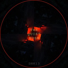DNK13 - THE QUIET RUSH (Original Mix)