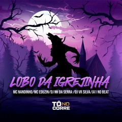 LOBO DA IGREJINHA - MC Nandinho, Dj Nk Da Serra, Dj Vr Silva, Ja1 No Beat