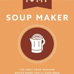 ACCESS EPUB KINDLE PDF EBOOK I Love My Soup Maker: The Only Soup Machine Recipe Book You'll Ever Nee