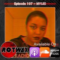 Rotwax Radio - Episode 107 - MYLES