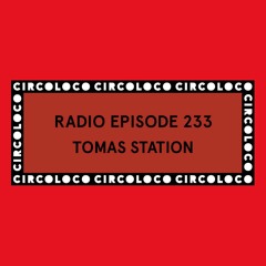Circoloco Radio 233 - Tomas Station