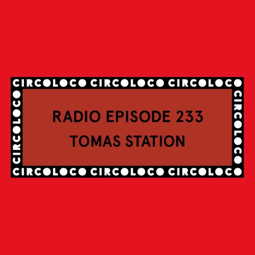 Circoloco Radio 233 - Tomas Station
