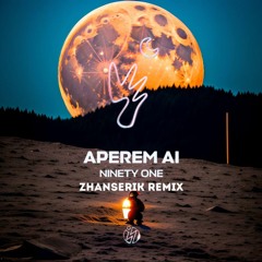 APEREM AI (Zhanserik Remix) - NINETY ONE