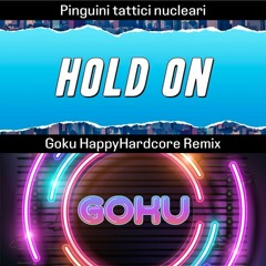Pinguini Tattici Nucleari - Hold On (Goku HappyHardcore Remix)