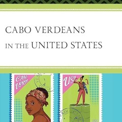 ❤read✔ Cabo Verdeans in the United States: Twenty-First-Century Critical Perspectives