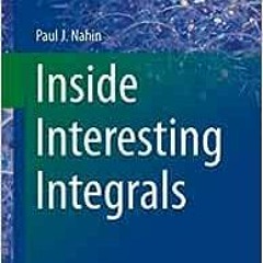 ( W559 ) Inside Interesting Integrals (Undergraduate Lecture Notes in Physics) by Paul J. Nahin ( l6